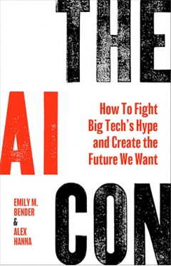 The AI Con: How to Fight Big Tech’s Hype and Create the Future We Want